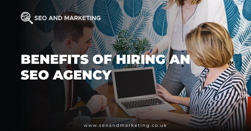 Benefits of Hiring an SEO Agency