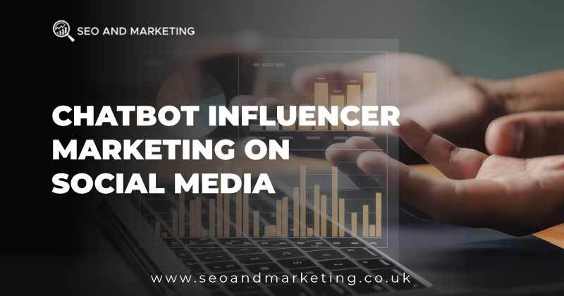 Chatbot Influencer Marketing on Social Media